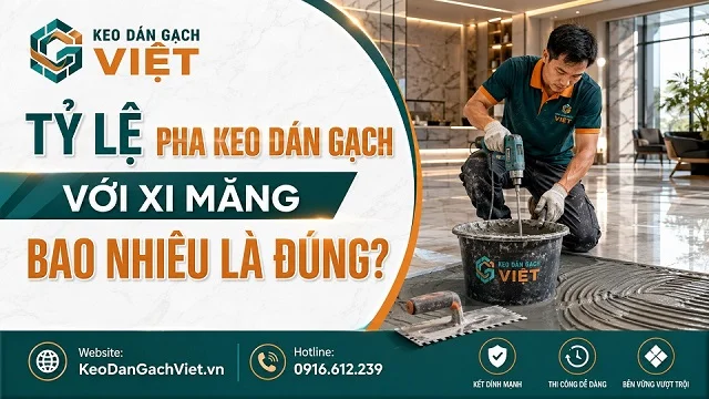 Tỷ lệ pha keo dán gạch với xi măng bao nhiêu là đúng?