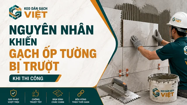 Vì sao gạch ốp tường bị trượt, xệ khi đang thi công?