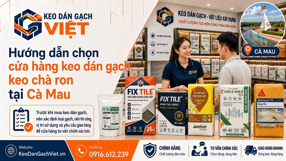 Hướng dẫn chọn cửa hàng keo dán gạch keo chà ron tại Cà Mau