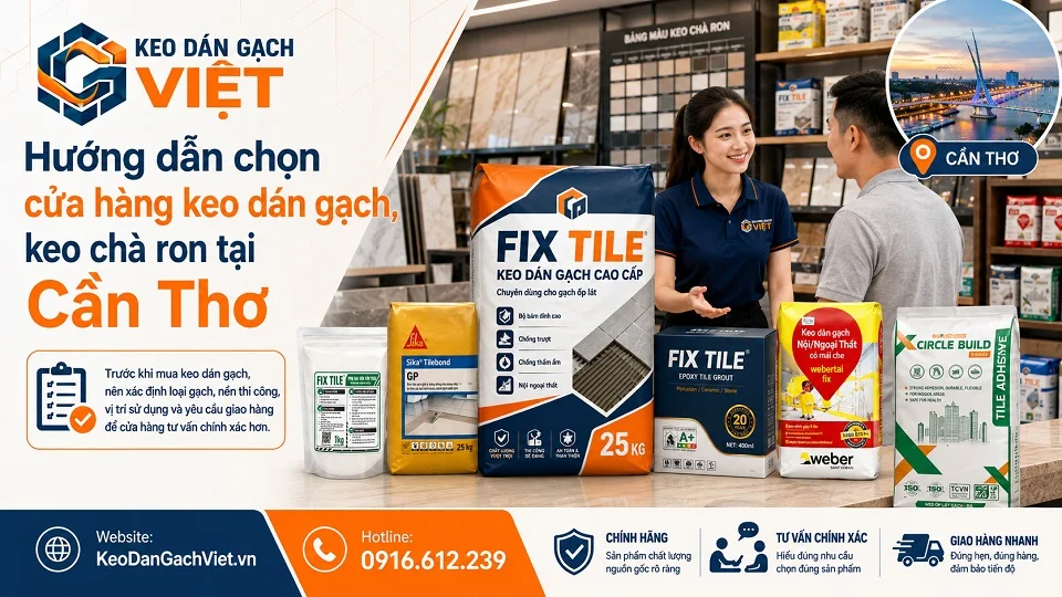 Hướng dẫn chọn cửa hàng keo dán gạch keo chà ron tại Cần Thơ
