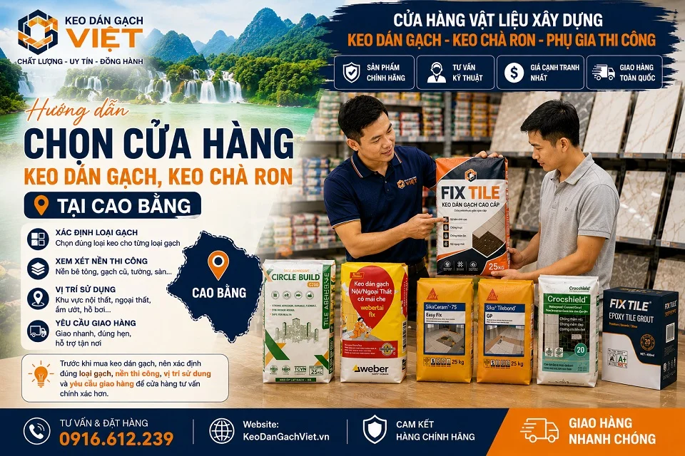 Hướng dẫn chọn cửa hàng keo dán gạch keo chà ron tại Cao Bằng