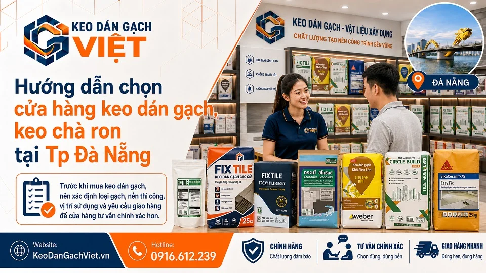 Hướng dẫn chọn cửa hàng keo dán gạch keo chà ron tại TP Đà Nẵng