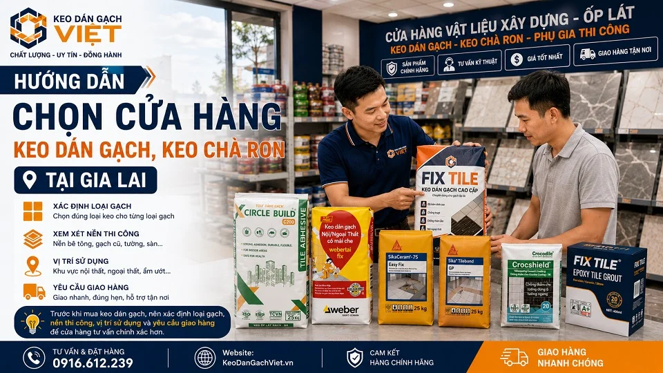Hướng dẫn chọn cửa hàng keo dán gạch keo chà ron tại tỉnh Gia Lai