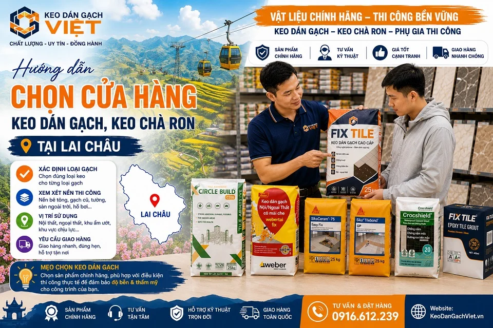 Hướng dẫn chọn cửa hàng keo dán gạch keo chà ron tại Lai Châu