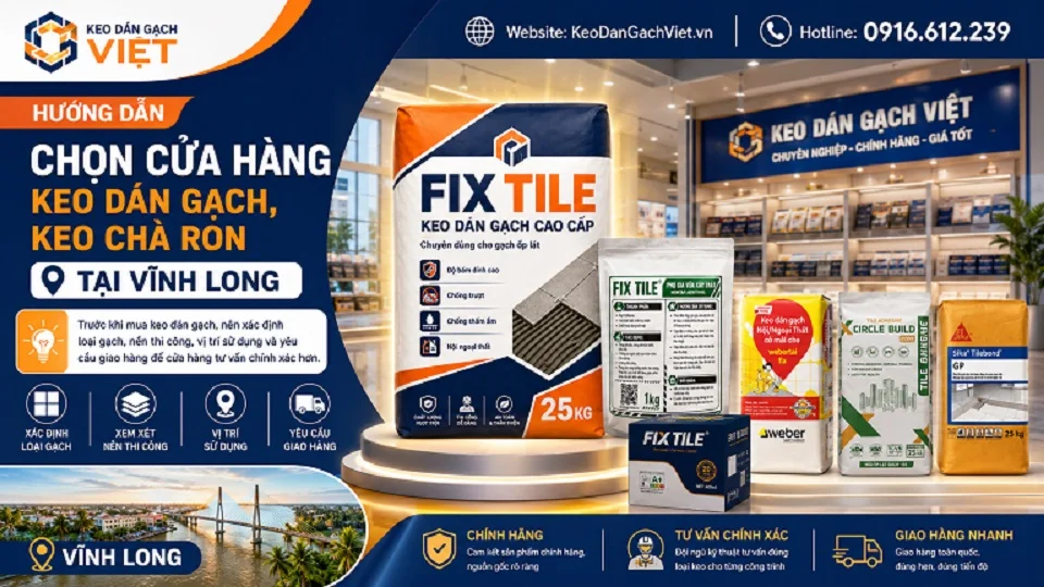 Hướng dẫn chọn cửa hàng keo dán gạch keo chà ron tại Vĩnh Long