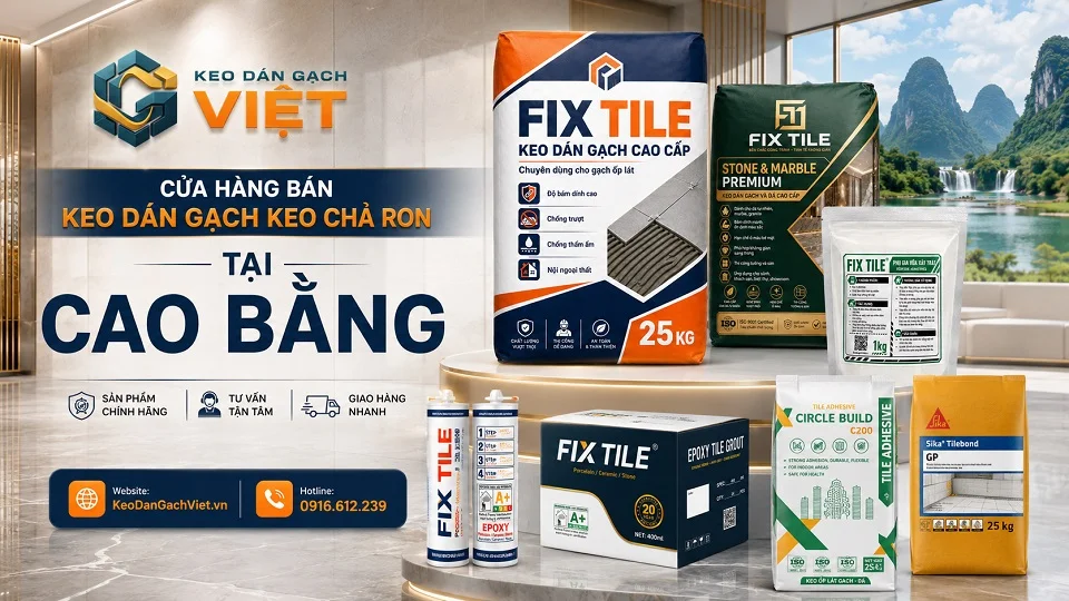 Keo dán gạch, keo chà ron và vật liệu ốp lát cho công trình tại Cao Bằng