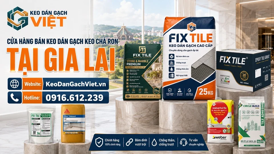 Keo dán gạch, keo chà ron và vật liệu ốp lát cho công trình tại Gia Lai