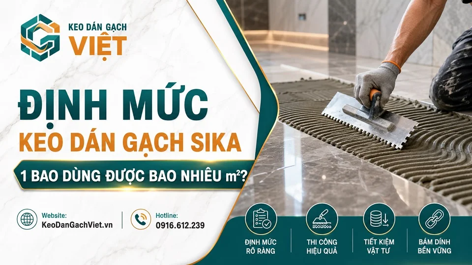 Cách tính lượng keo dán gạch Sika theo diện tích và bay răng cưa